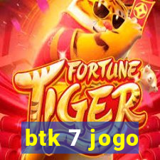 btk 7 jogo